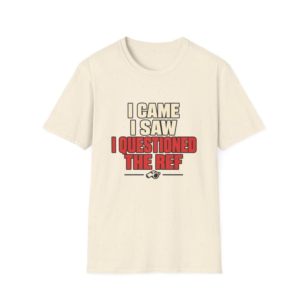 I Came I Saw I Questioned The Ref T-Shirt