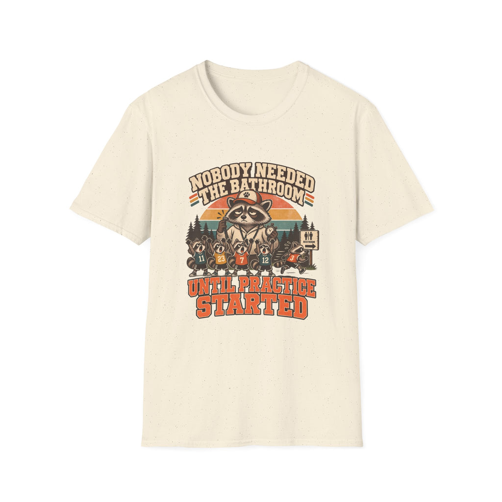 Nobody Needed The Bathroom Until Practice Started T-Shirt