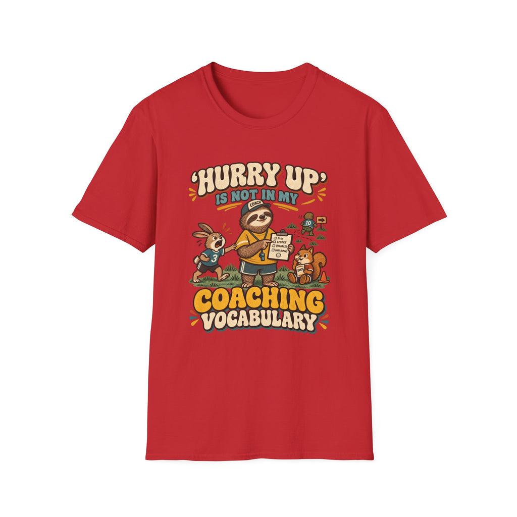 Hurry Up Is Not In My Coaching Vocabulary T-Shirt
