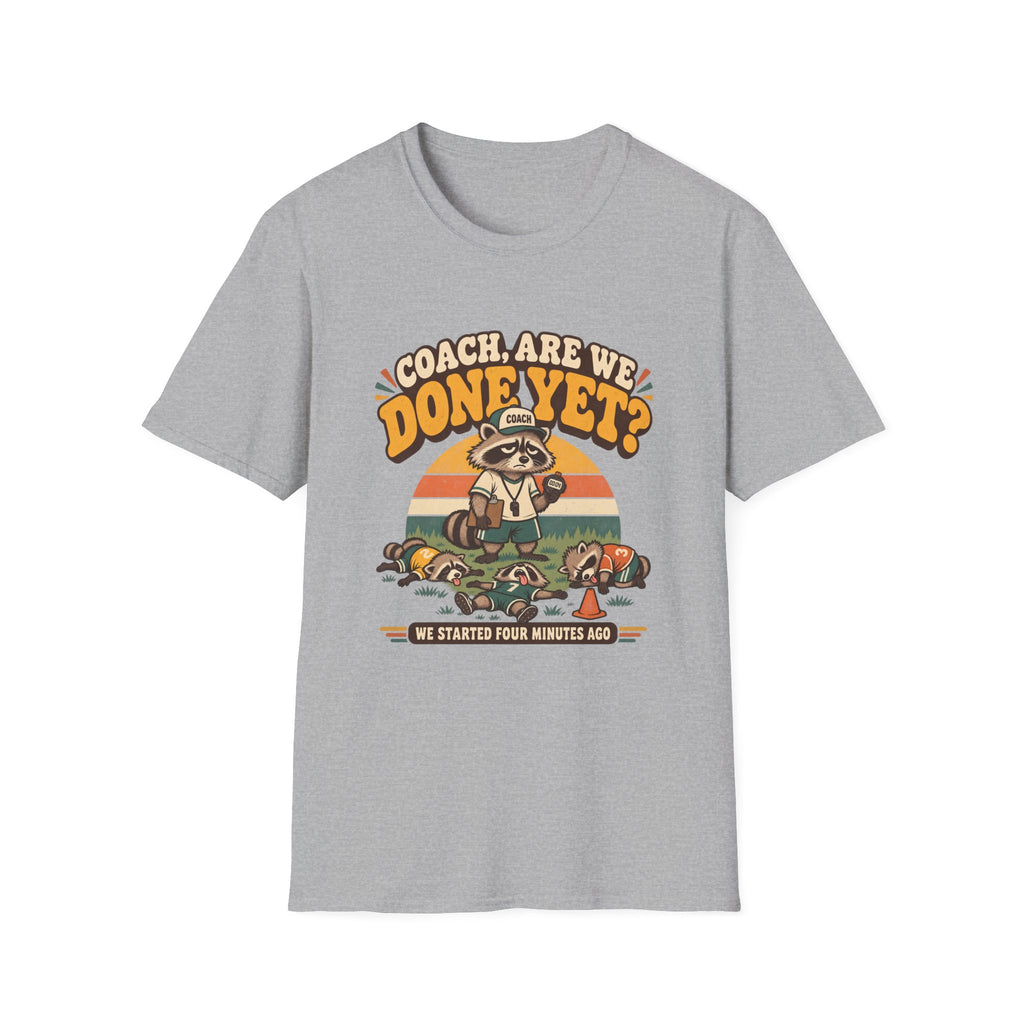 Coach Are We Done Yet We Started 4 Minutes Ago T-Shirt