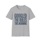 Googled The Rules This Morning T-Shirt