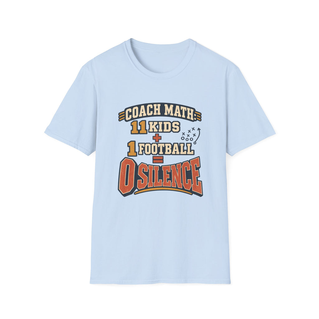 Coach Math - 11 Kids + 1 Football = 0 Silence T-Shirt