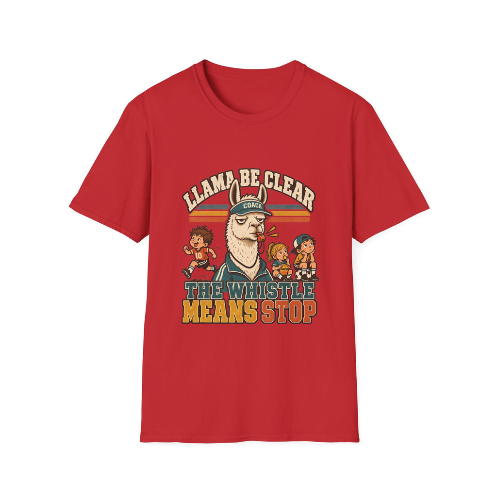 Llama Be Clear - The Whistle Means Stop T-Shirt