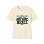 Me We'll Be Home Early - Also Me One More Drill T-Shirt