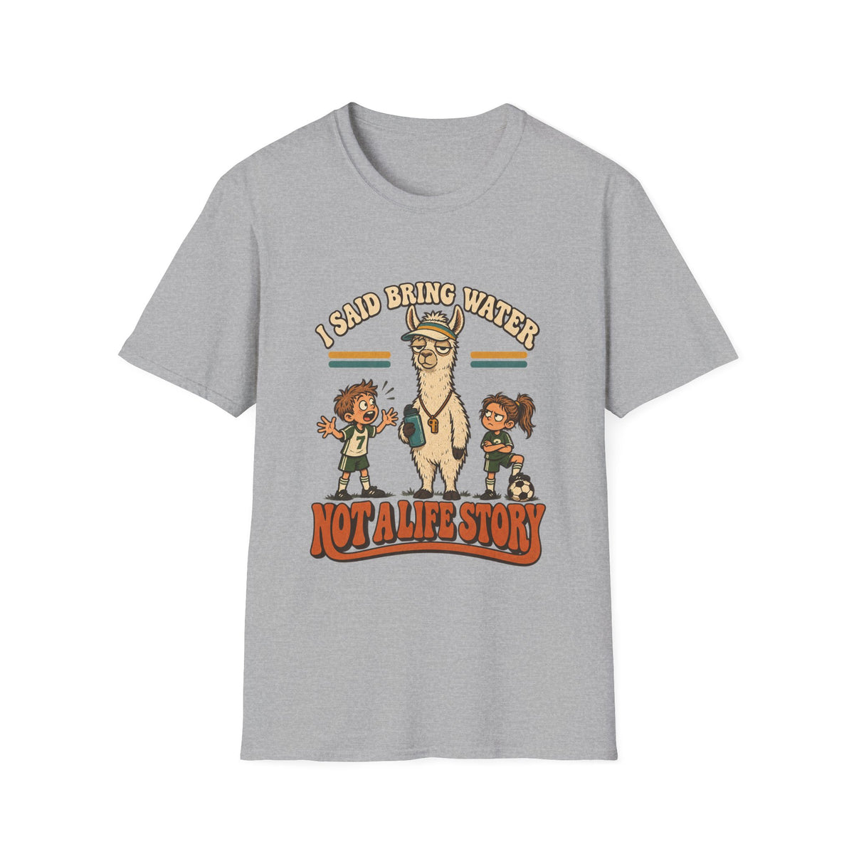 I Said Bring Water Not A Life Story T-Shirt