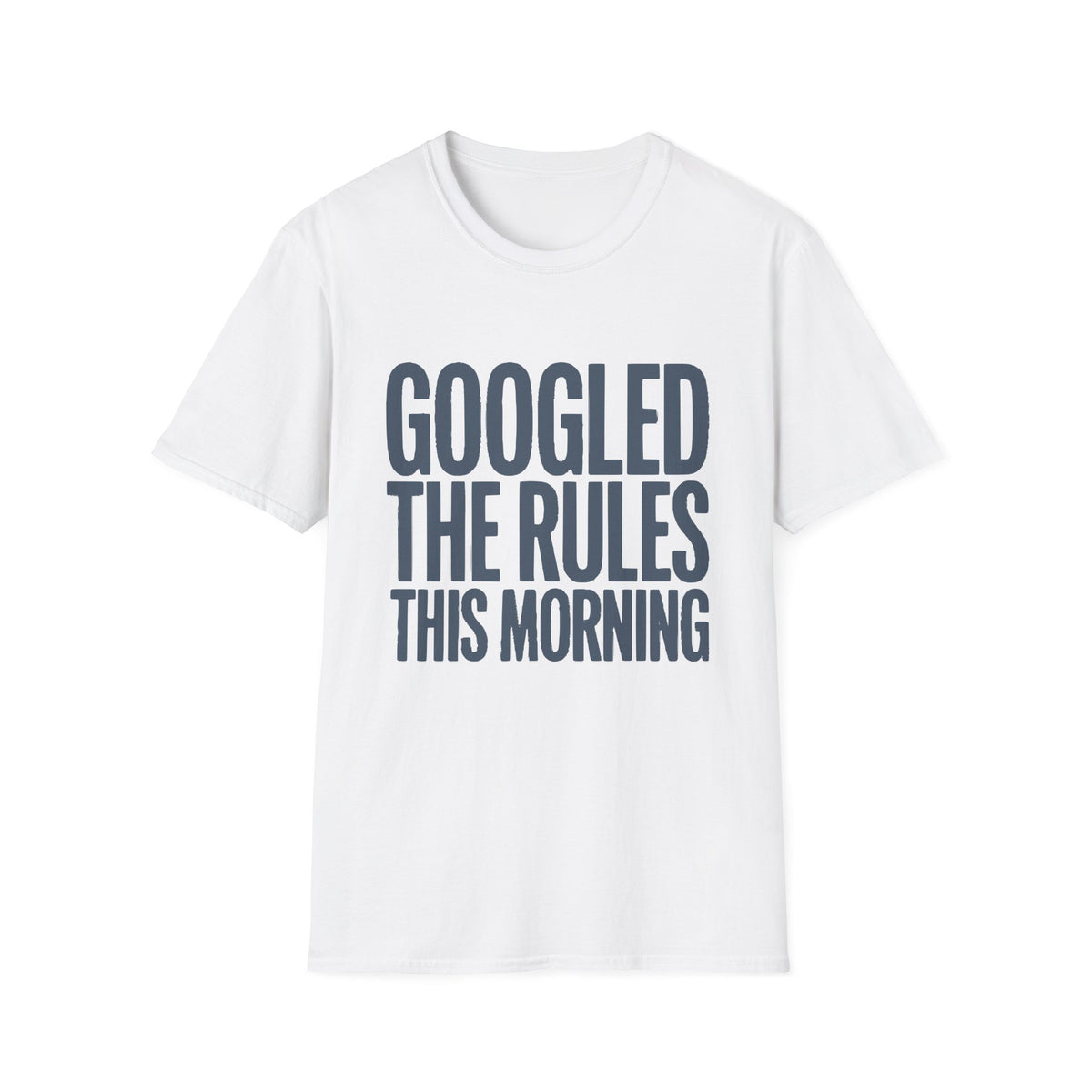 Googled The Rules This Morning T-Shirt
