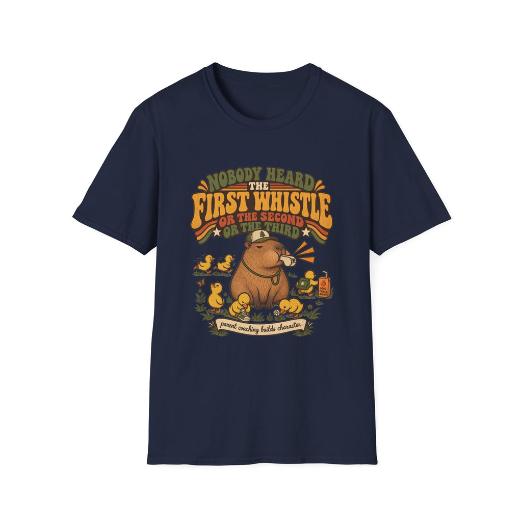 Nobody Heard The First Whistle - Or The Second - Or The Third T-Shirt