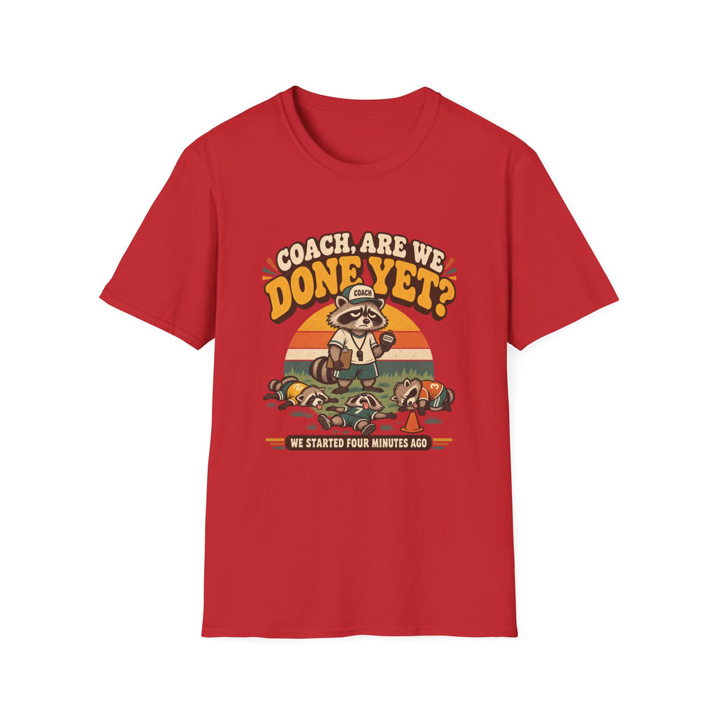 Coach Are We Done Yet We Started 4 Minutes Ago T-Shirt
