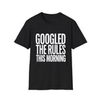 Googled The Rules This Morning T-Shirt