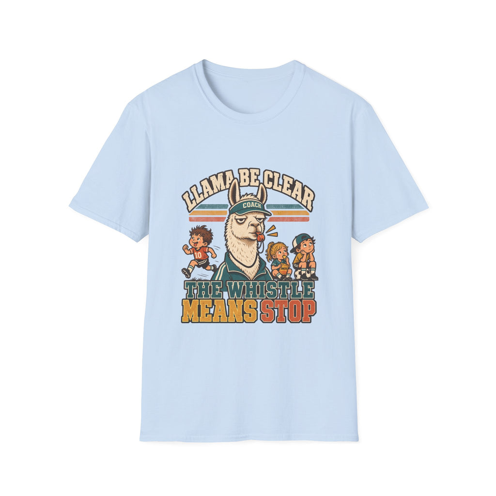 Llama Be Clear - The Whistle Means Stop T-Shirt