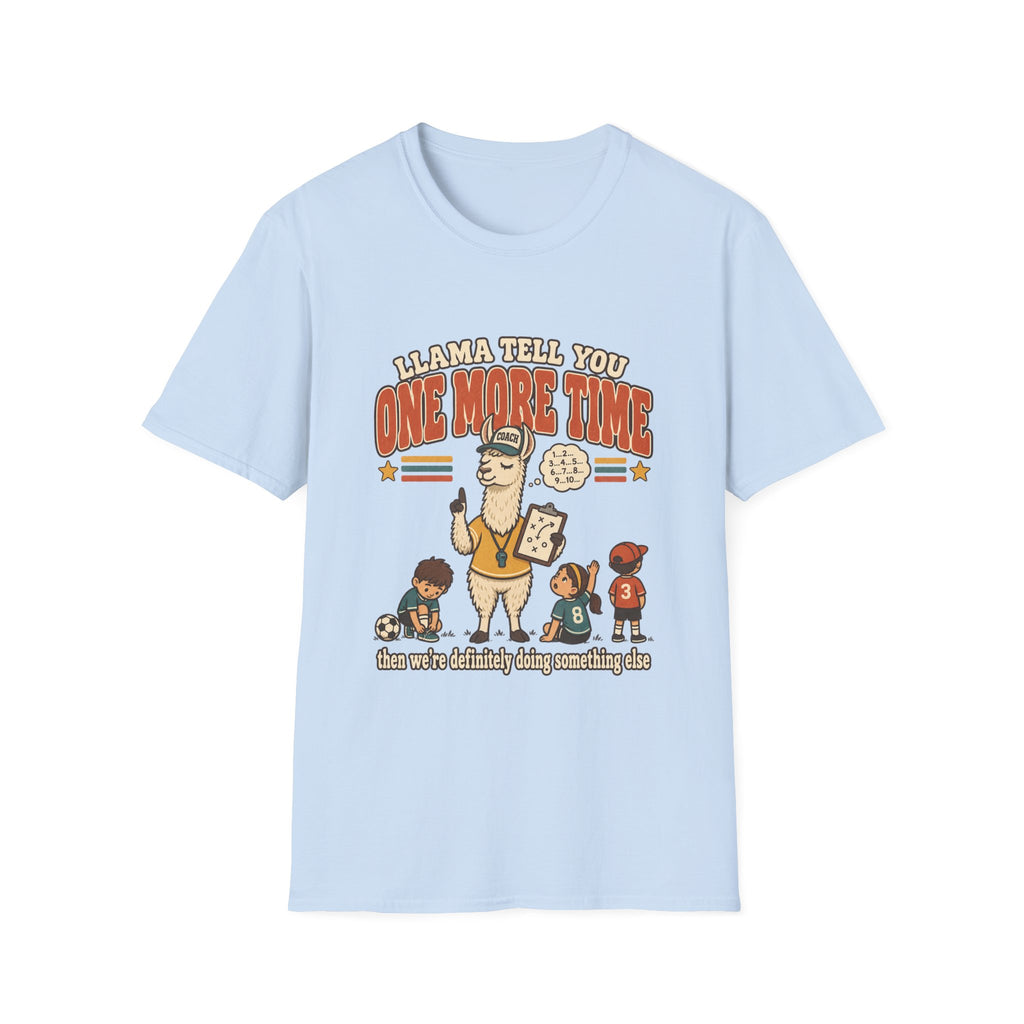 Llama Tell You One More Time T-Shirt
