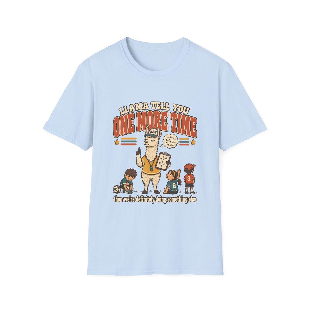 Llama Tell You One More Time T-Shirt