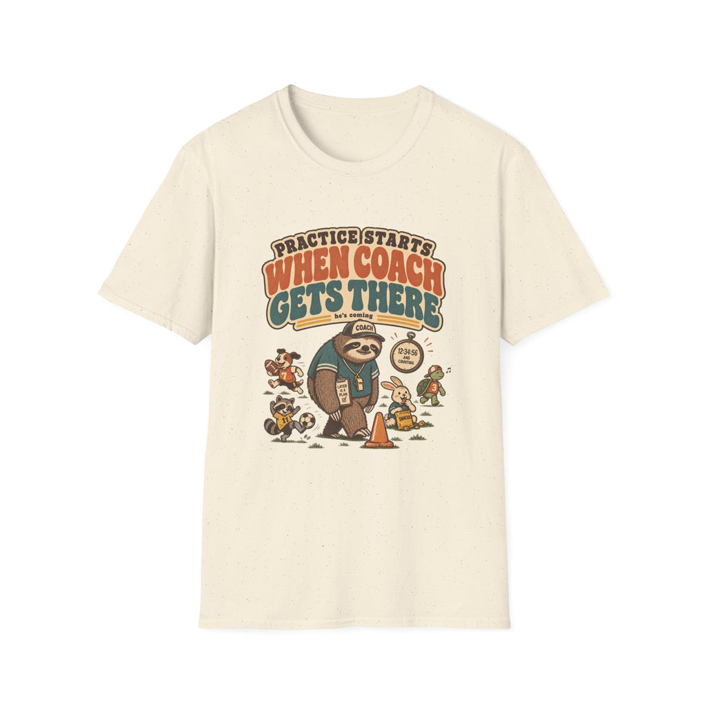 Practice Starts When Coach Gets There T-Shirt