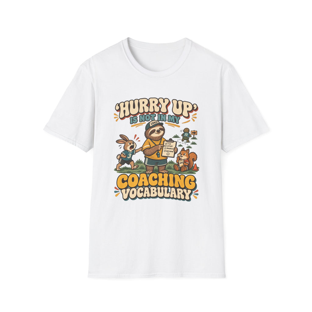 Hurry Up Is Not In My Coaching Vocabulary T-Shirt