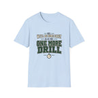 Me We'll Be Home Early - Also Me One More Drill T-Shirt