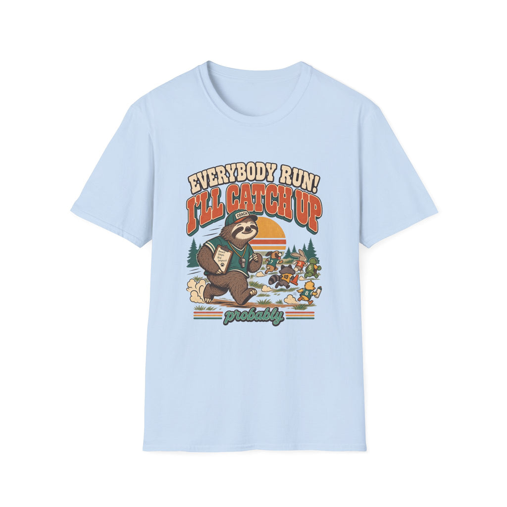 Everybody Run! I'll Catch Up T-Shirt
