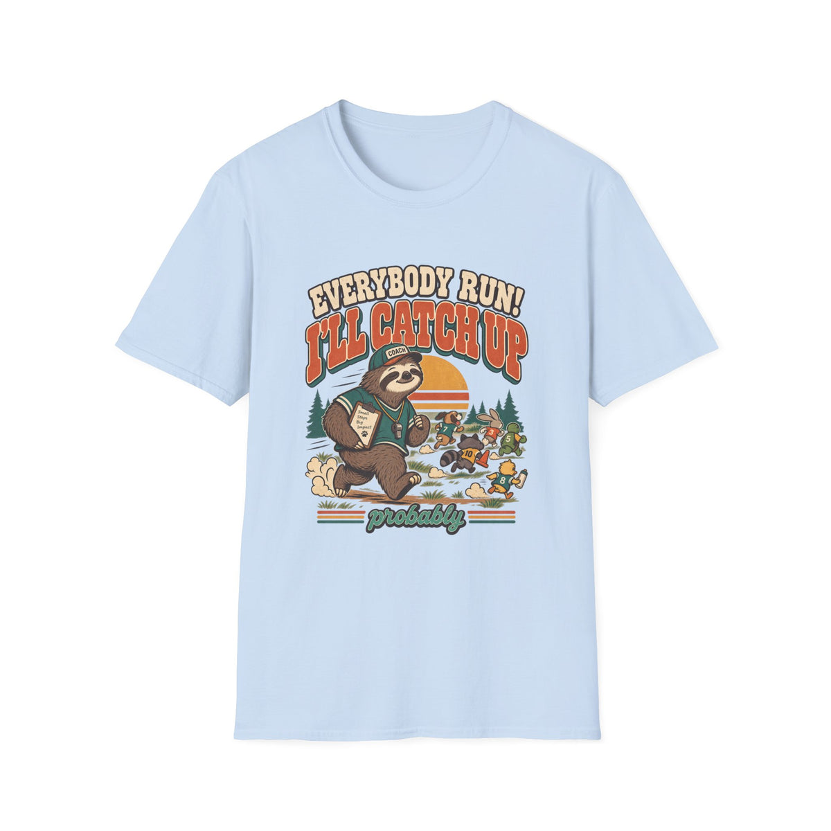 Everybody Run! I'll Catch Up - Probably T-Shirt