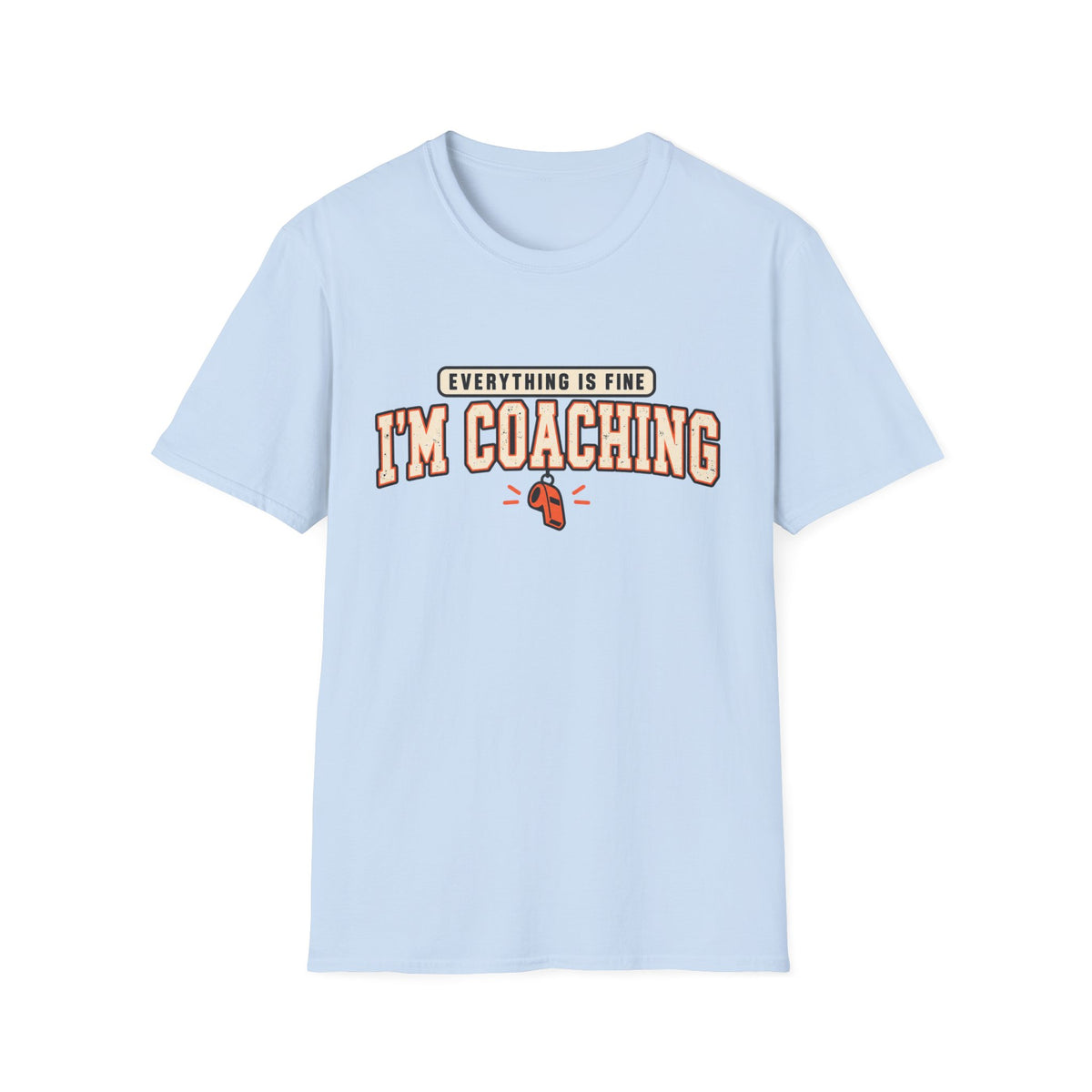 Everything Is Fine - I'm Coaching T-Shirt
