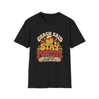 Coach Said Stay Positive - So I Positively Questioned That Call T-Shirt
