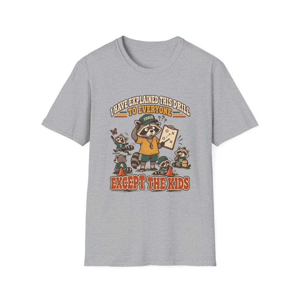 I Have Explained This Drill To Everyone - Except The Kids T-Shirt