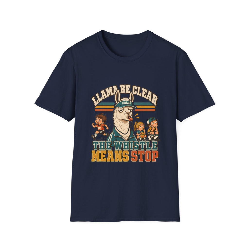 Llama Be Clear - The Whistle Means Stop T-Shirt