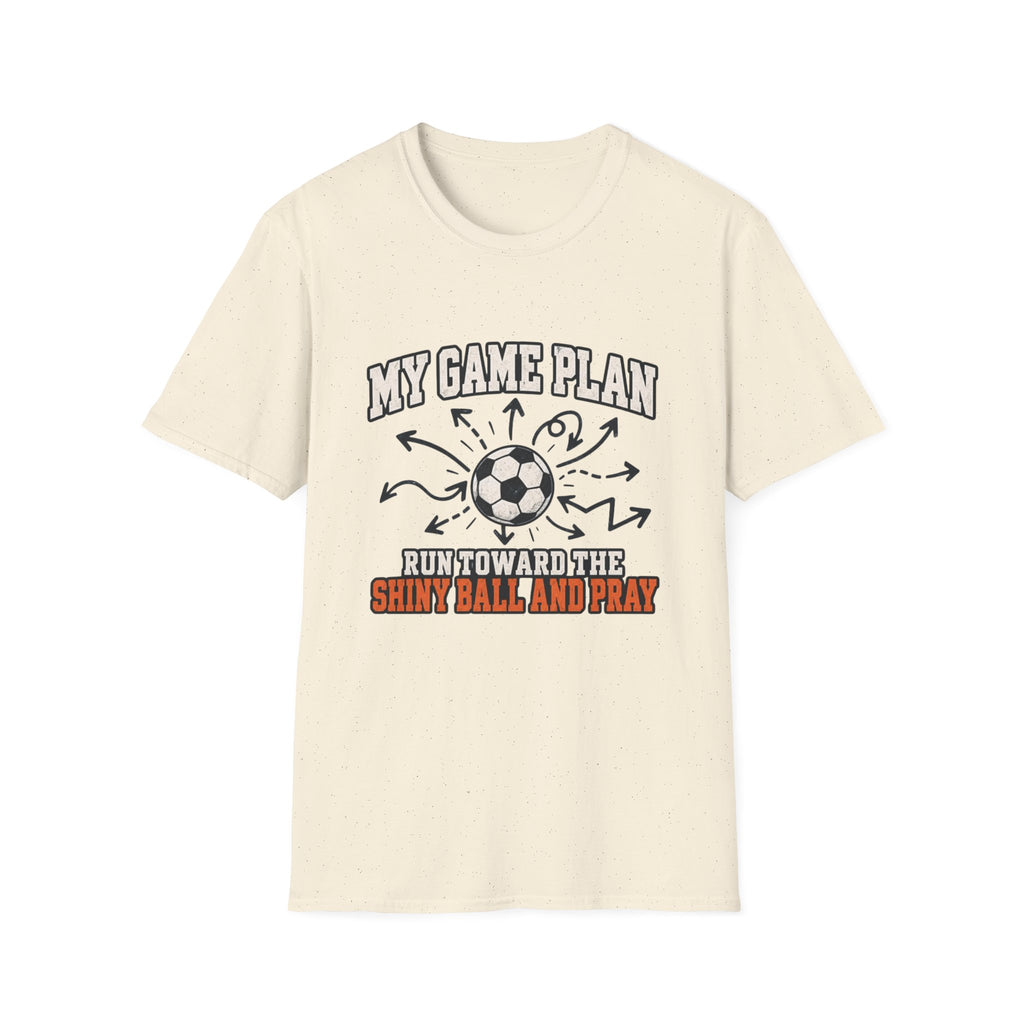 My Game Plan - Run Toward The Shiny Ball And Pray T-Shirt
