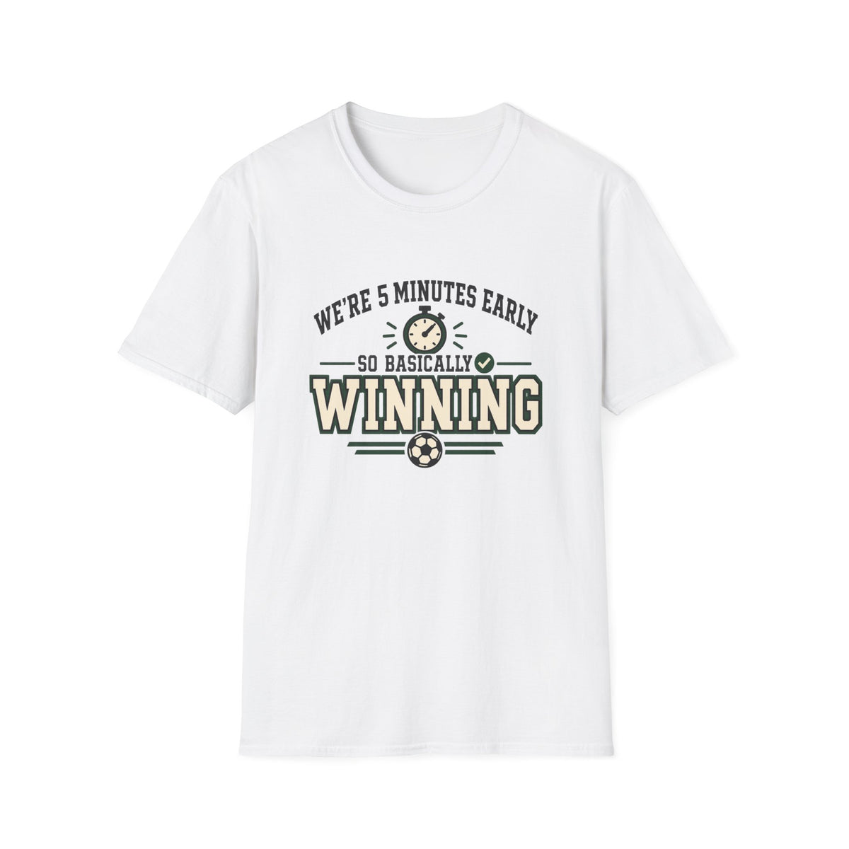 We're 5 Minutes Early - So Basically Winning T-Shirt