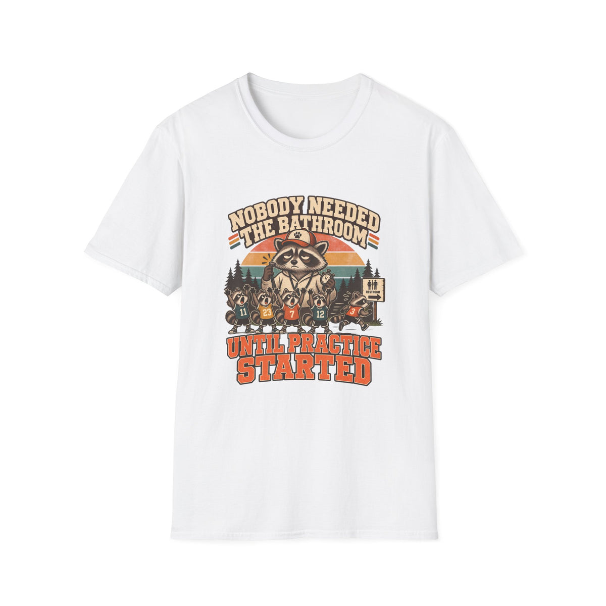 Nobody Needed The Bathroom Until Practice Started T-Shirt