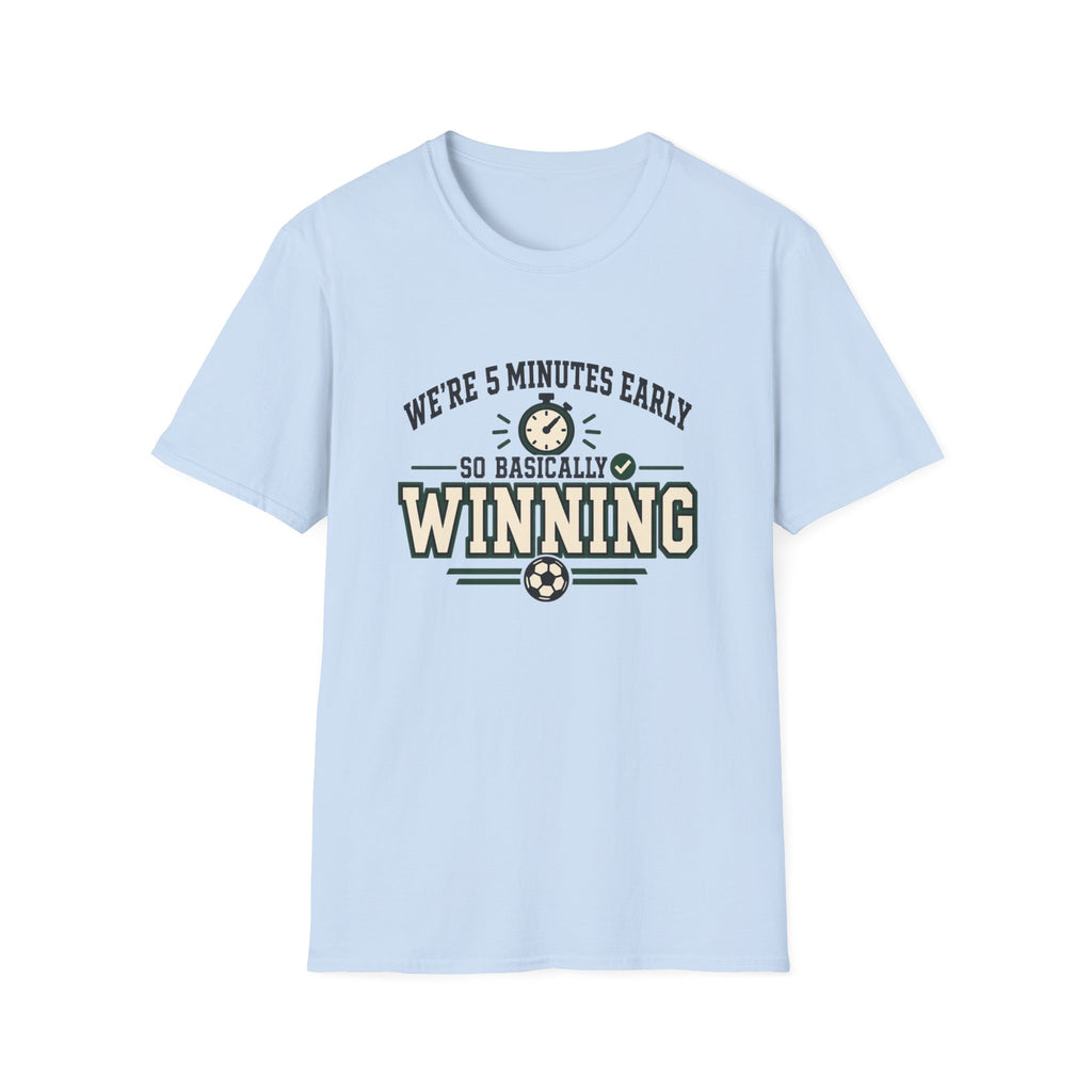 We're 5 Minutes Early - So Basically Winning T-Shirt