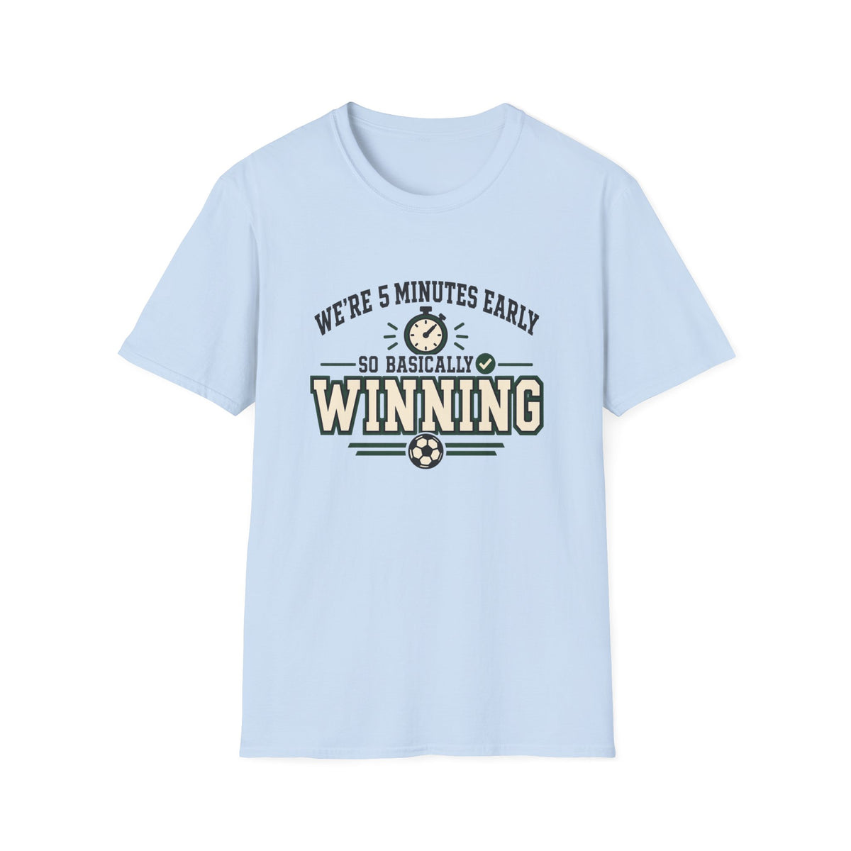 We're 5 Minutes Early - So Basically Winning T-Shirt