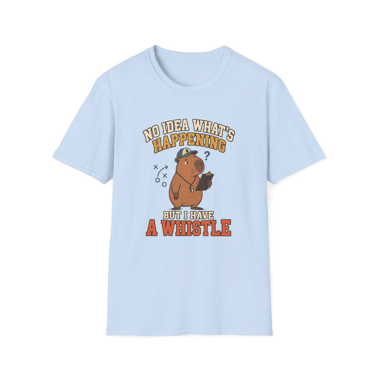 No Idea What's Happening - But I Have A Whistle T-Shirt