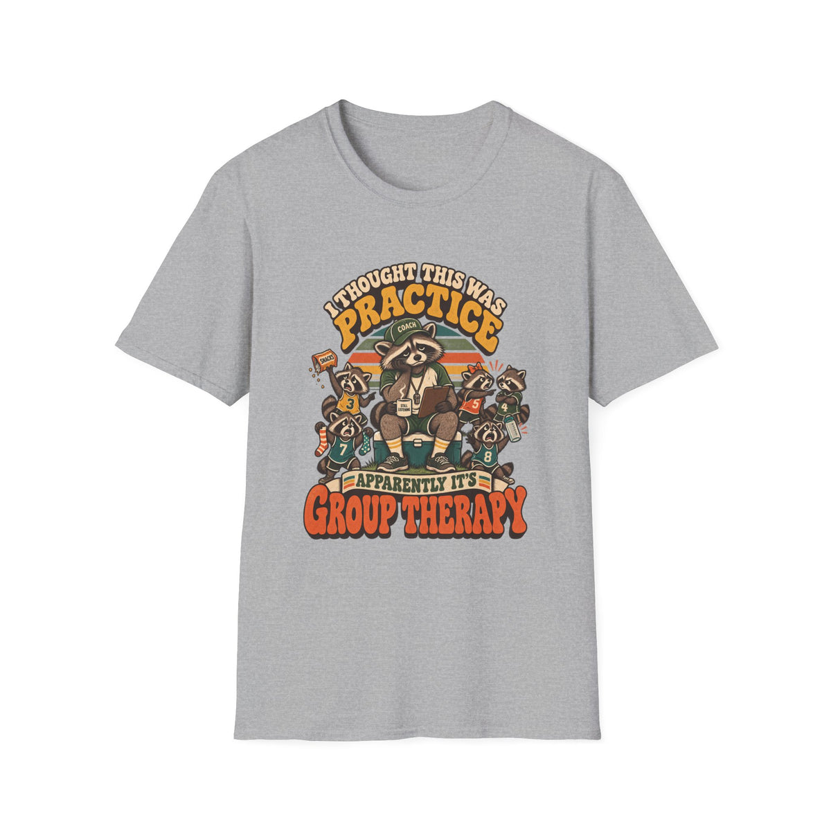 I Thought This Was Practice - Apparently It's Group Therapy T-Shirt