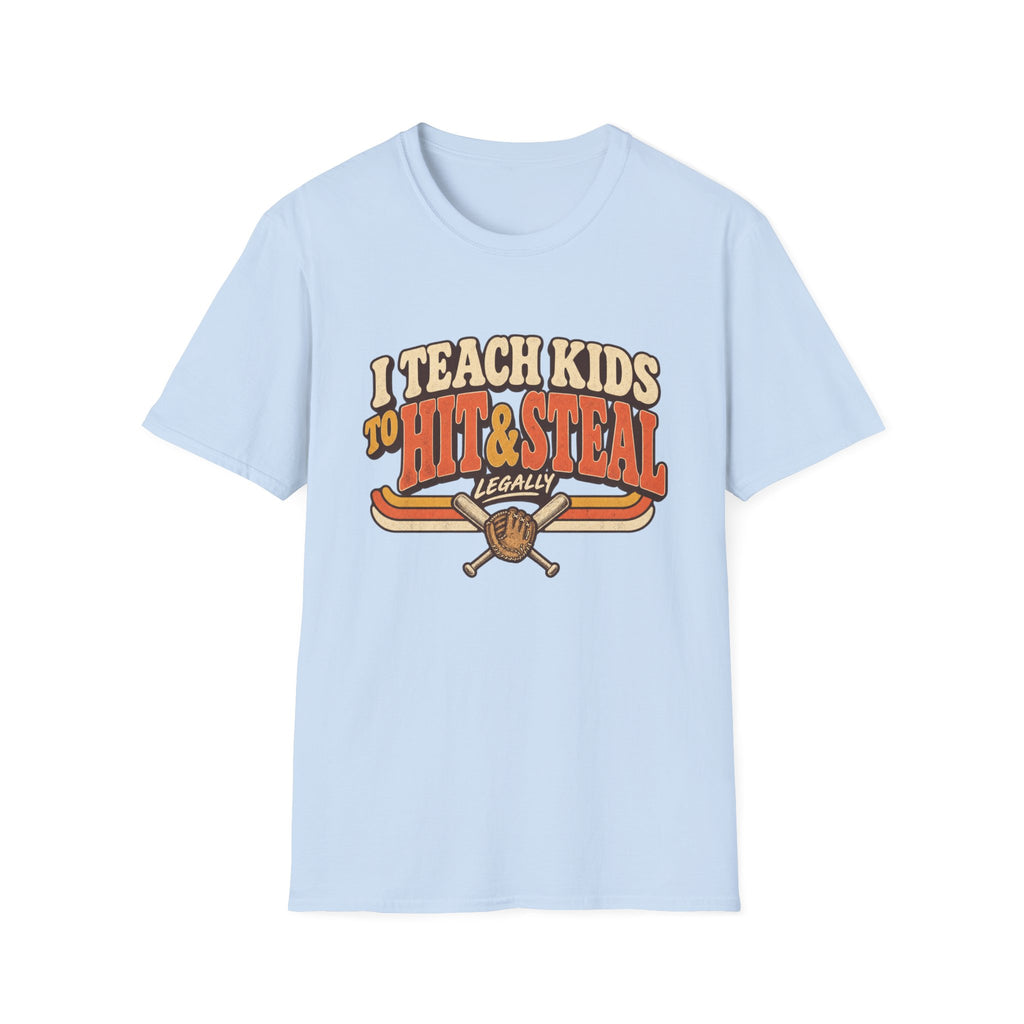 I Teach Kids To Hit And Steal Legally T-Shirt
