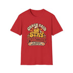 Coach Said Stay Positive - So I Positively Questioned That Call T-Shirt