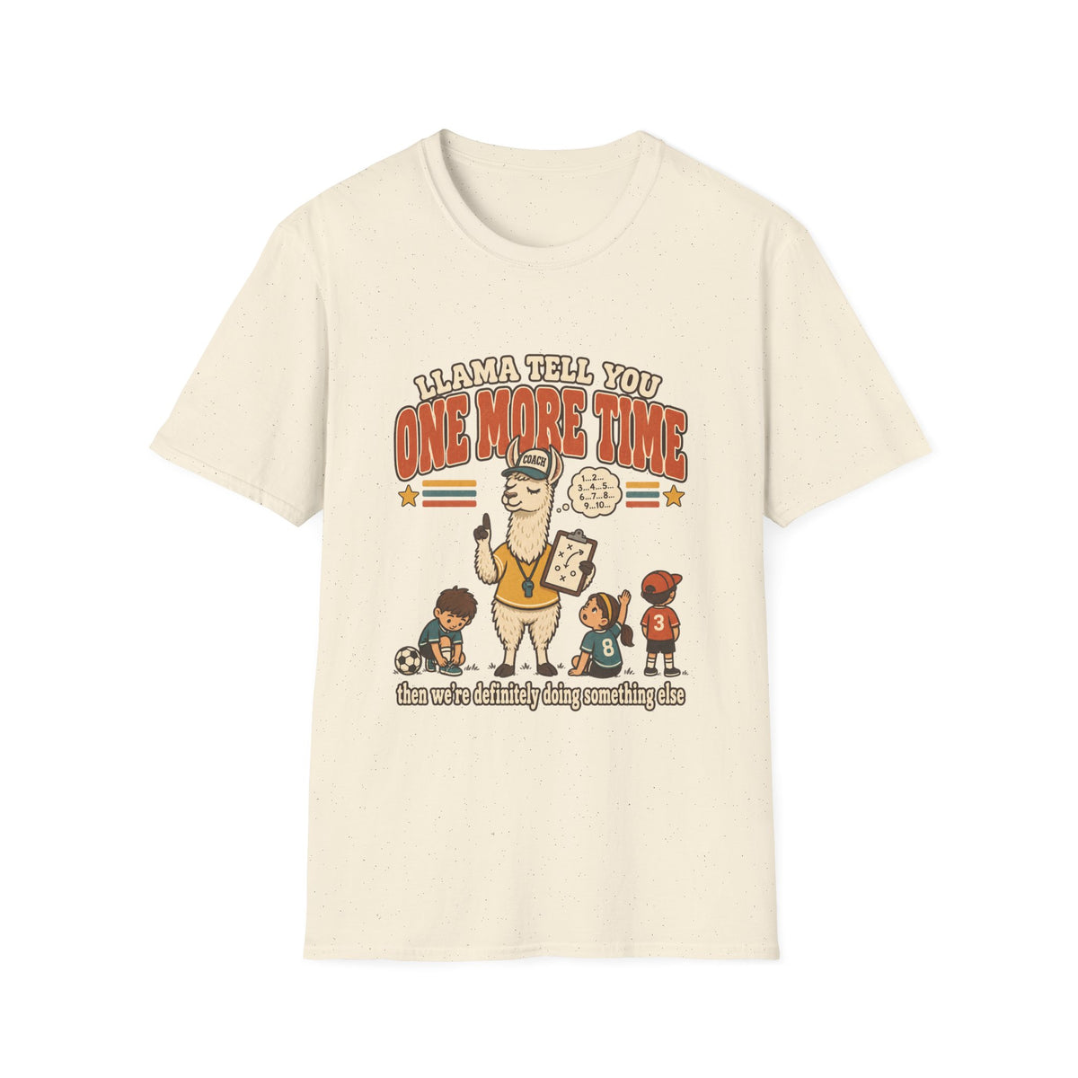 Llama Tell You One More Time T-Shirt