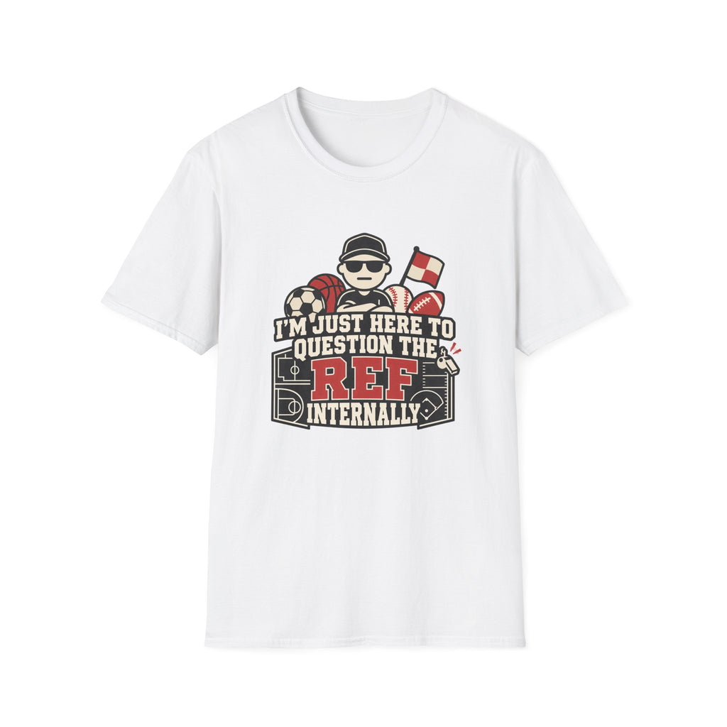 I'm Just Here To Question The Ref Internally T-Shirt