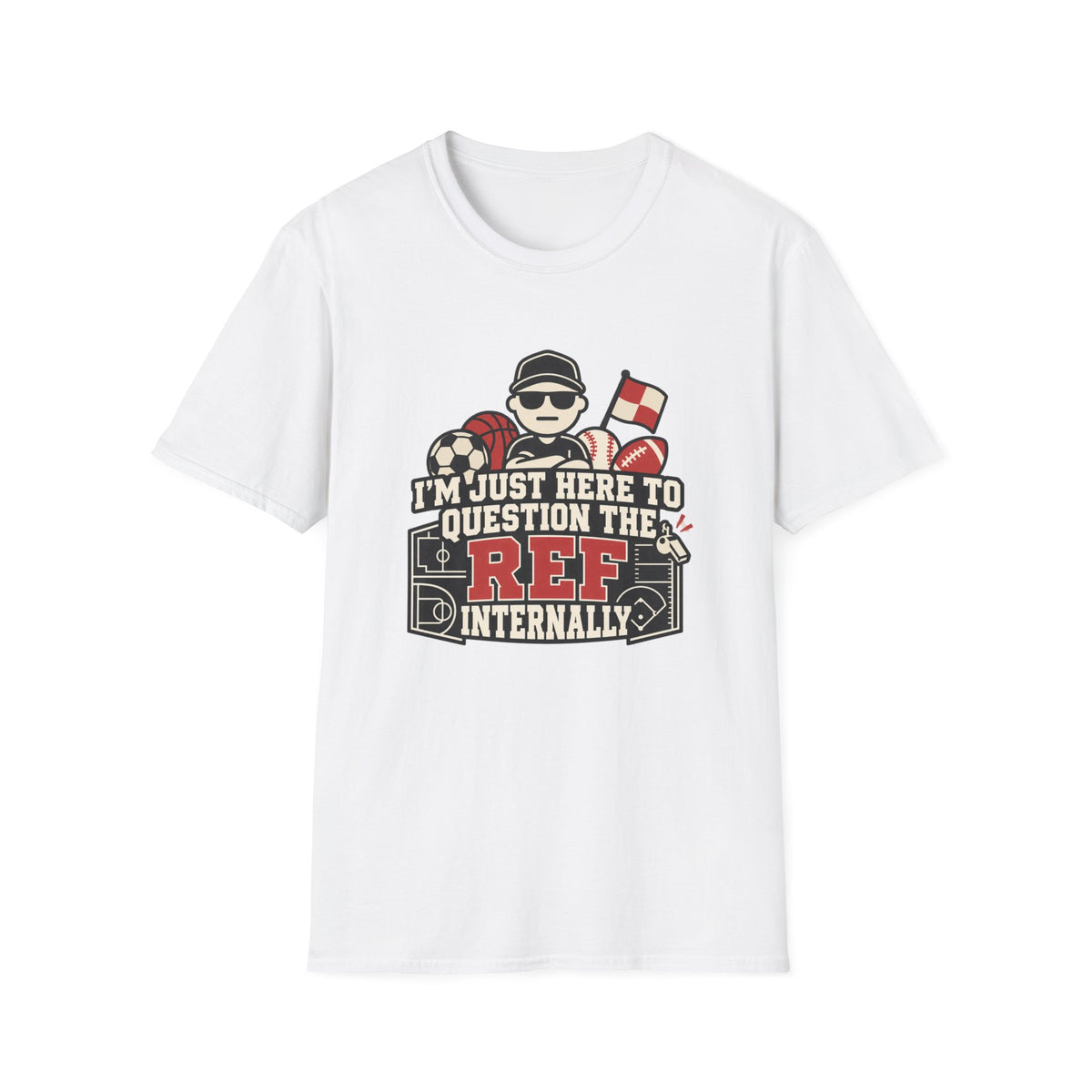 I'm Just Here To Question The Ref Internally T-Shirt