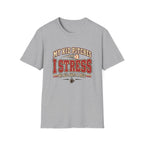 My Kid Pitches I Stress We All Have A Role T-Shirt