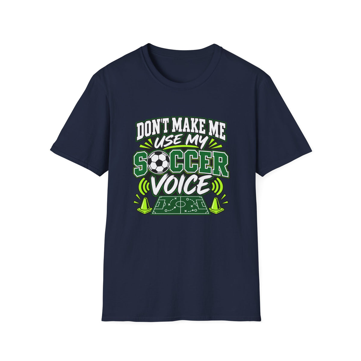 Don’t Make Me Use My Soccer Voice T-Shirt