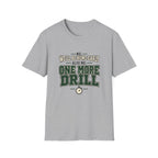 Me We'll Be Home Early - Also Me One More Drill T-Shirt
