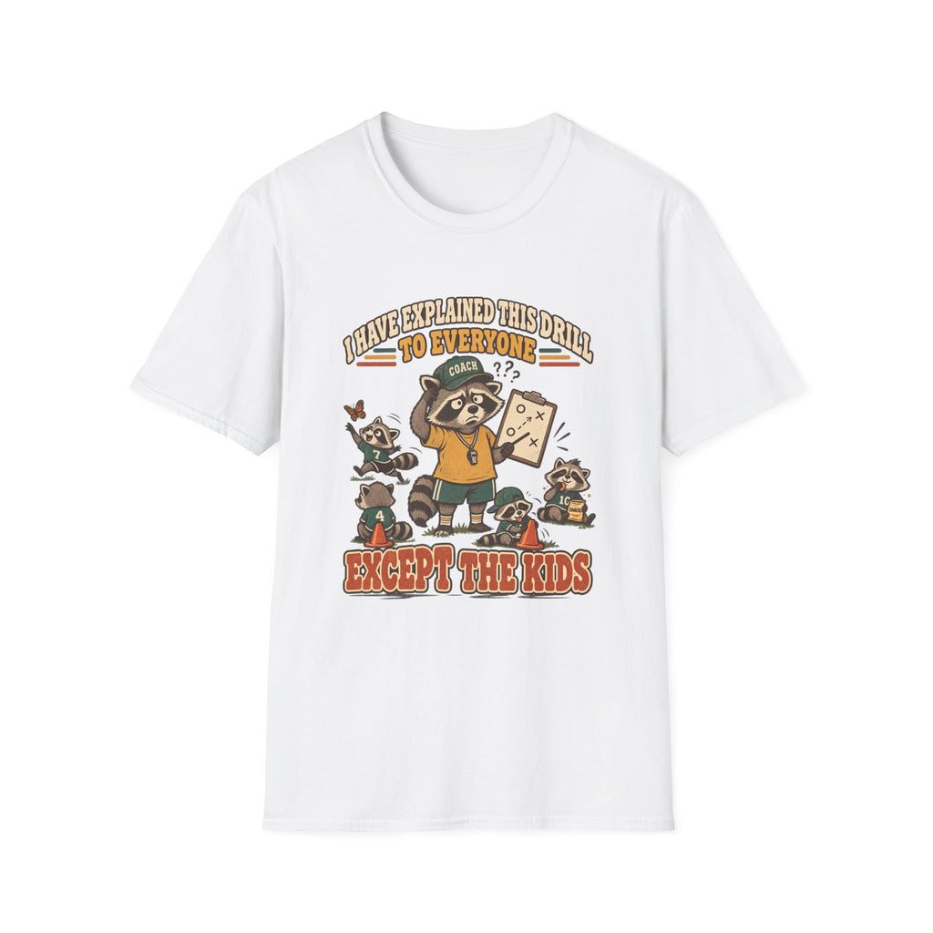 I Have Explained This Drill To Everyone - Except The Kids T-Shirt