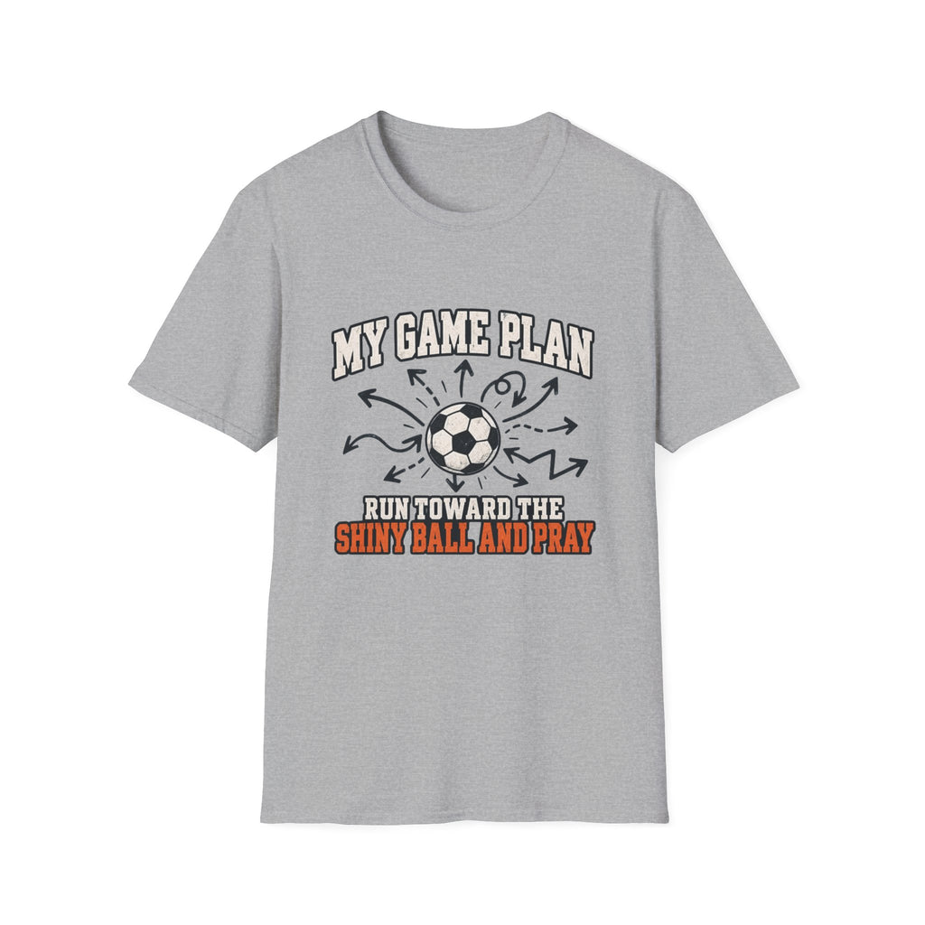 My Game Plan - Run Toward The Shiny Ball And Pray T-Shirt