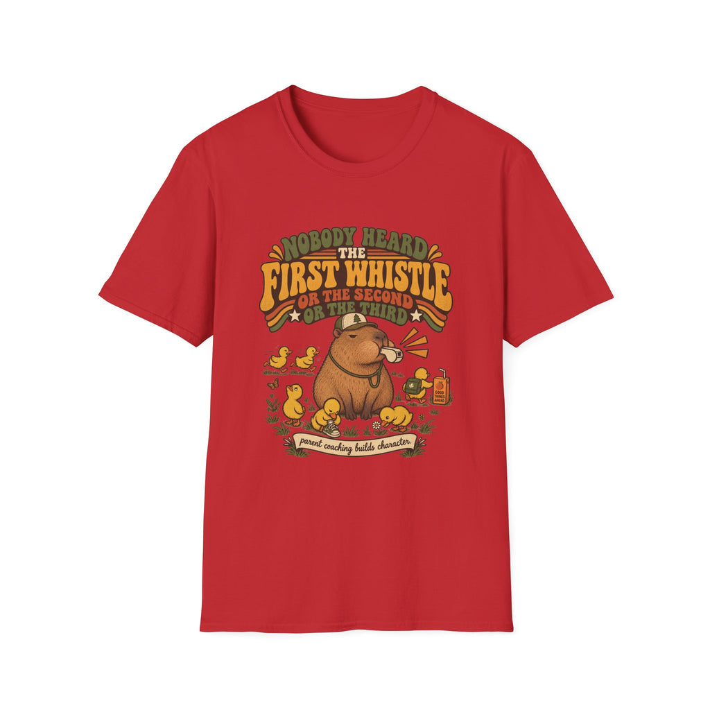 Nobody Heard The First Whistle - Or The Second - Or The Third T-Shirt