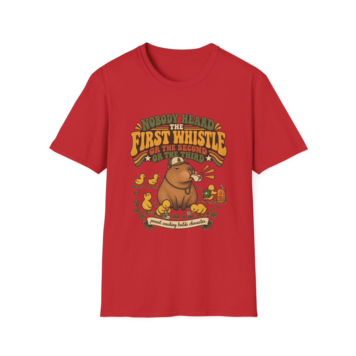 Nobody Heard The First Whistle - Or The Second - Or The Third T-Shirt