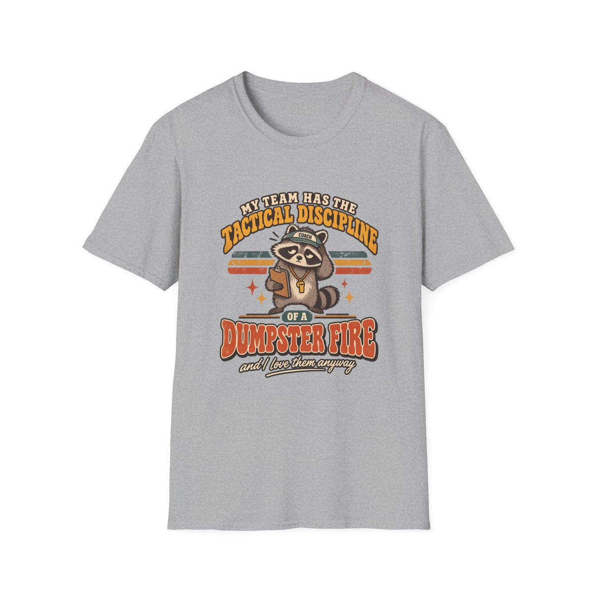 My Team Has The Tactical Discipline Of A Dumpster Fire - And I Love Them Anyway T-Shirt