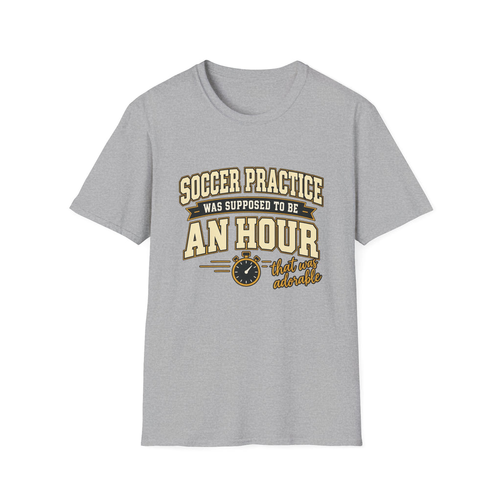 Soccer Practice Was Supposed To Be An Hour - That Was Adorable T-Shirt