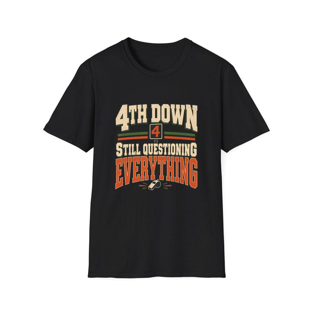4th Down - Still Questioning Everything T-Shirt
