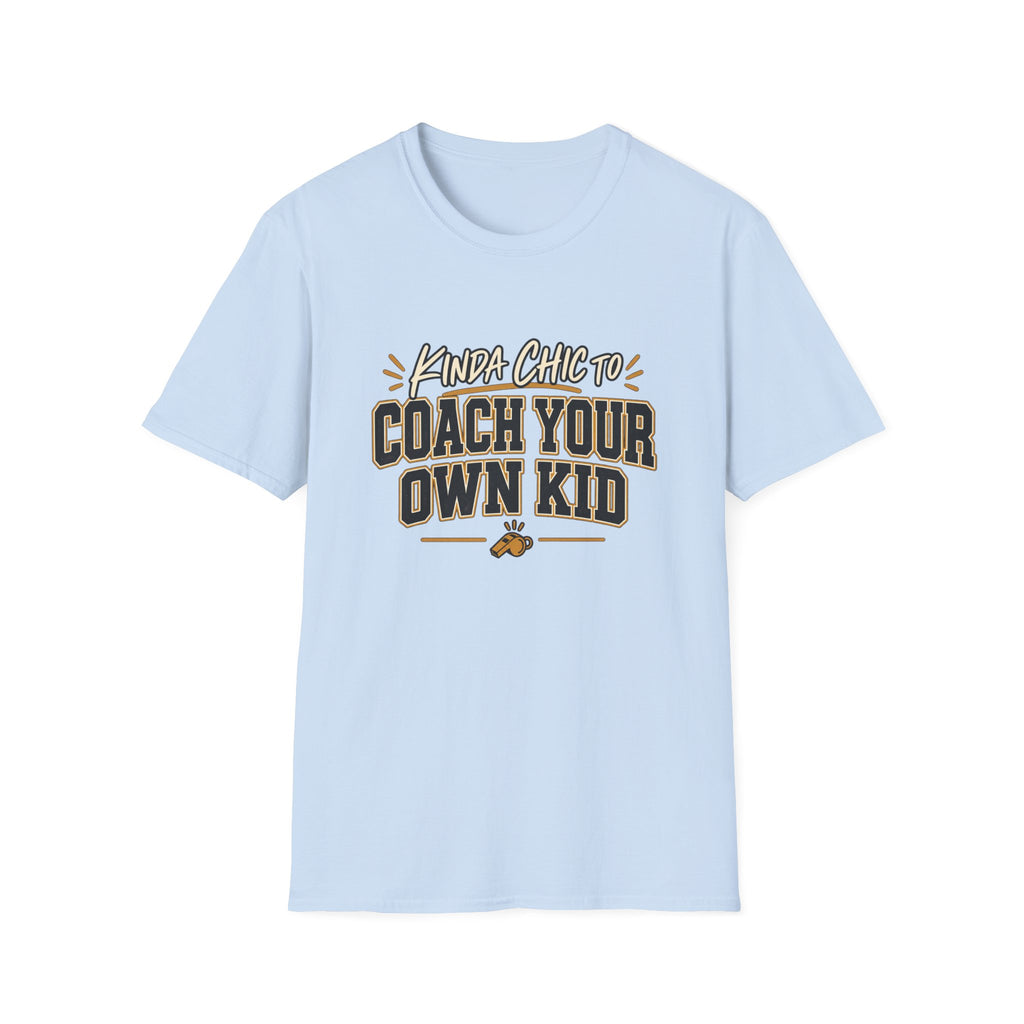 Kinda Chic To Coach Your Own Kid T-Shirt
