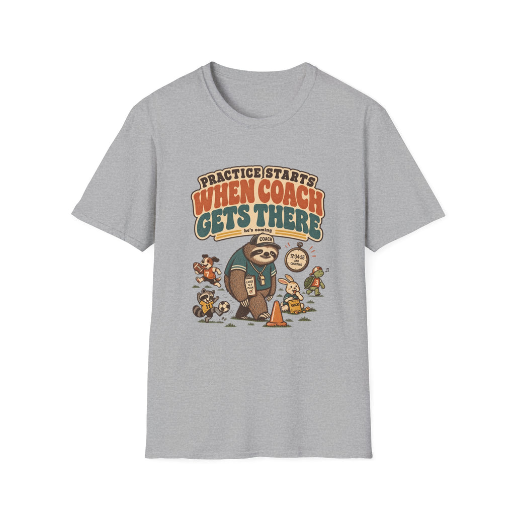 Practice Starts When Coach Gets There T-Shirt