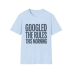 Googled The Rules This Morning T-Shirt